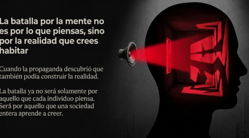 LA BATALLA POR LA MENTE 3: Cuando la propaganda descubrió que también podía construir la realidad. Por Oscar Rodríguez